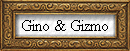 Gino & Gizmo